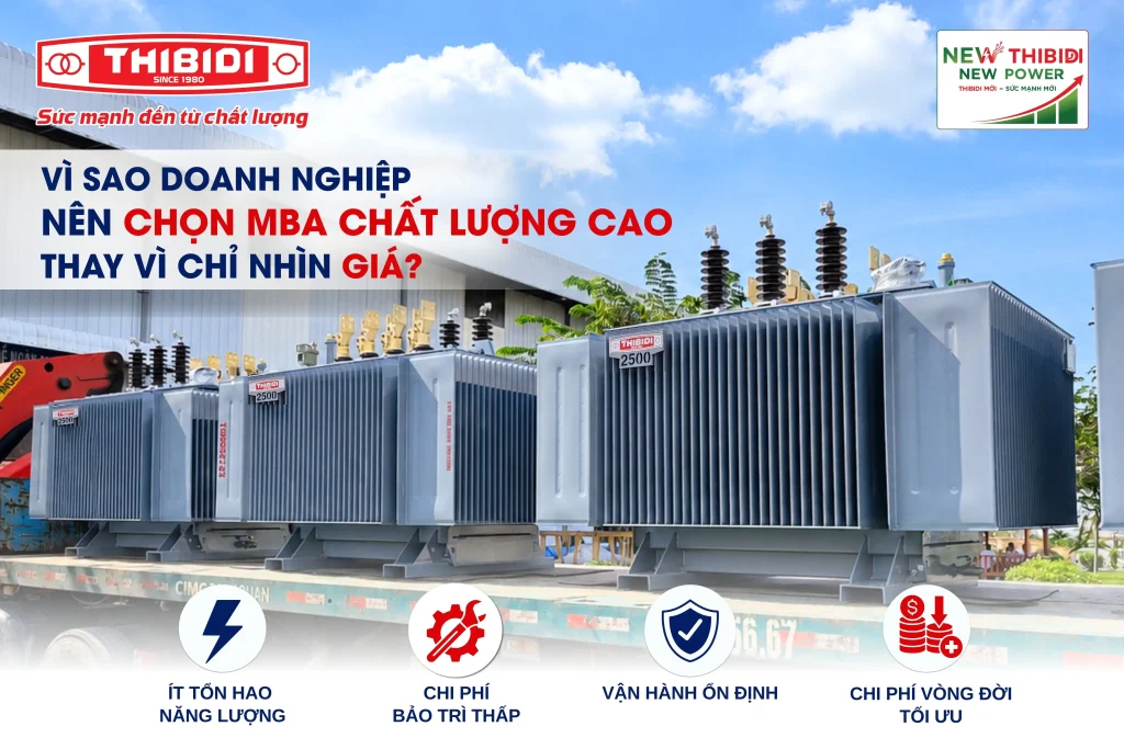Vì sao doanh nghiệp nên chọn máy biến áp chất lượng cao thay vì chỉ nhìn giá?
