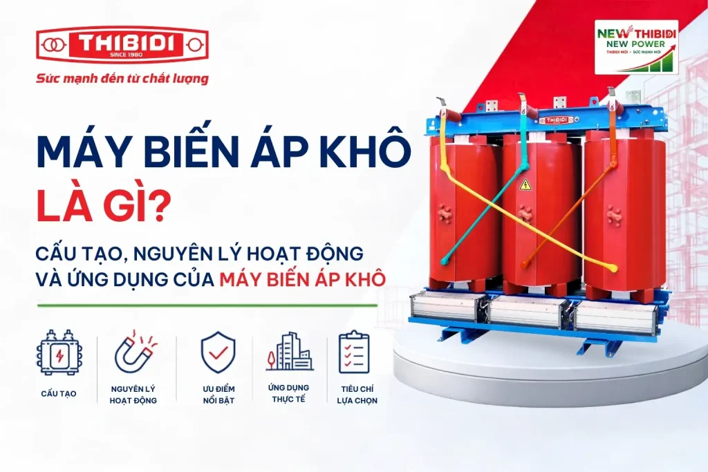 Máy biến áp khô là gì? Cấu tạo, nguyên lý hoạt động và ứng dụng máy biến áp khô là gì